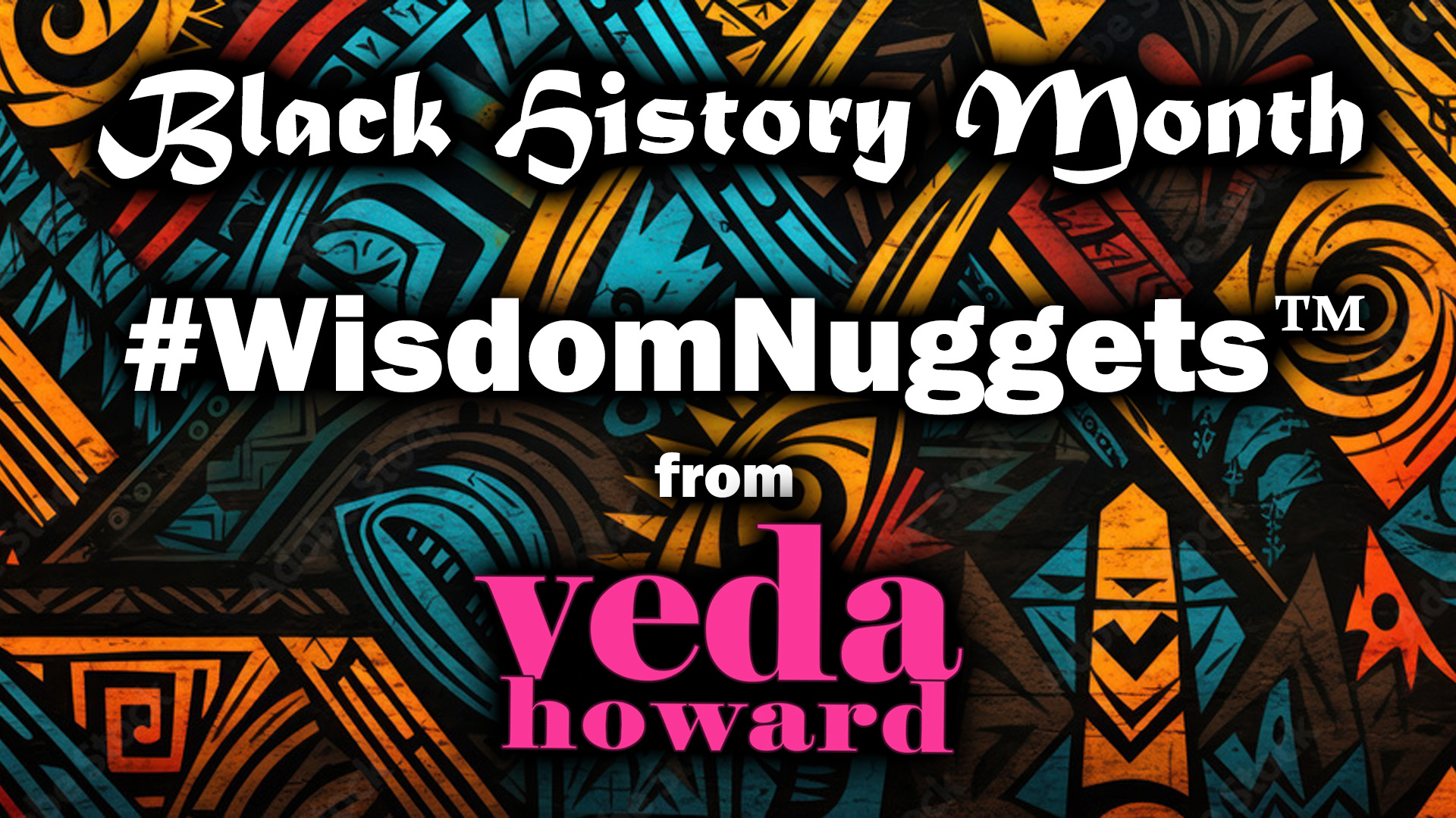 Veda Howard- BHM Wisdom Nuggets