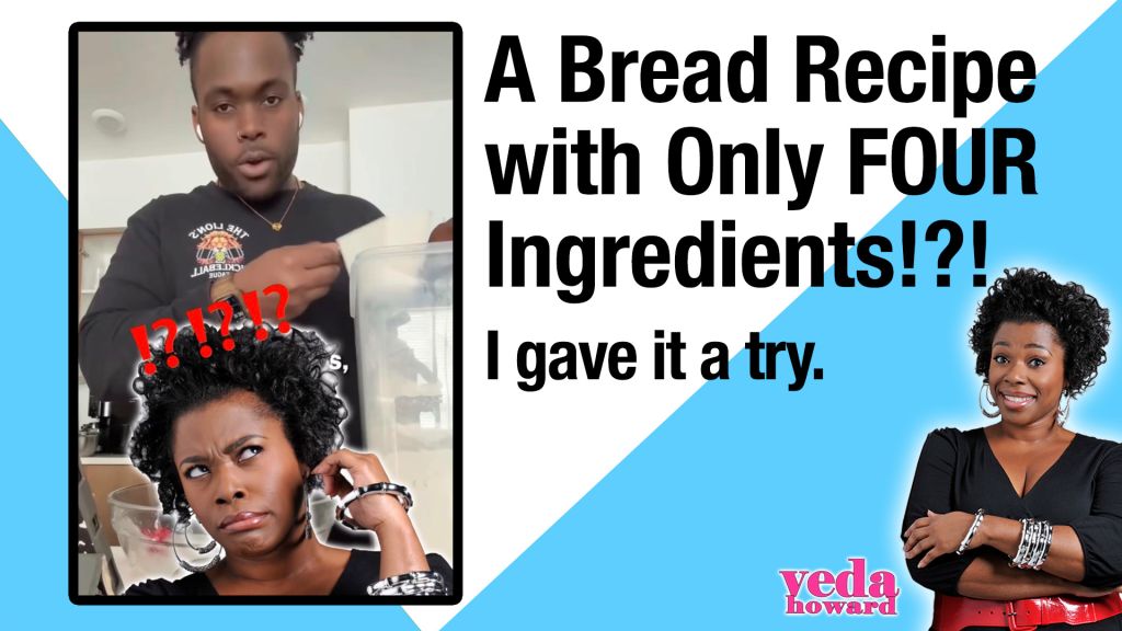 A man and a woman in a kitchen, with text overlaying the image that reads "A Bread Recipe with Only FOUR Ingredients!?! I gave it a try." The text also includes the name "Yeda Howard".
